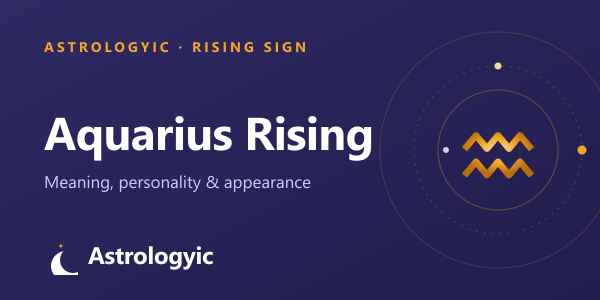 Aquarius Rising (Ascendant): Meaning, Personality & Appearance