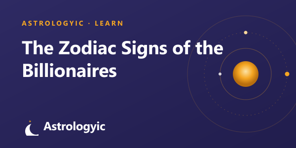 The Zodiac Signs of the World's Billionaires