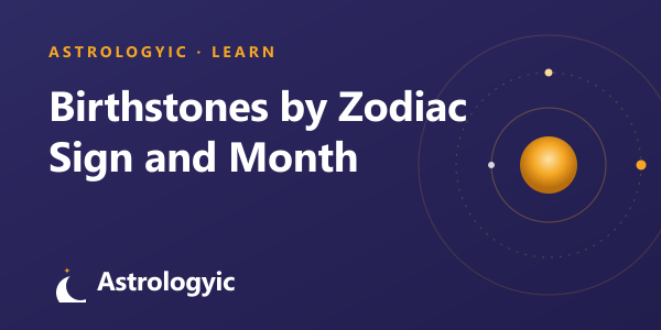 Birthstones by Zodiac Sign and Birth Month (2026)