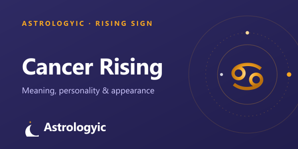 Cancer Rising (Ascendant): Meaning, Personality & Appearance