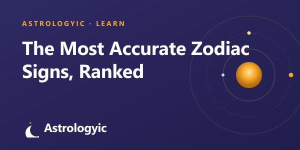 The Most Accurate Zodiac Signs, Ranked (2026)