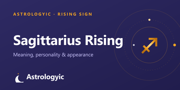 Sagittarius Rising (Ascendant): Meaning, Personality & Appearance