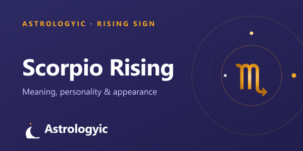 Scorpio Rising (Ascendant): Meaning, Personality & Appearance