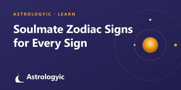 Soulmate Zodiac Signs: The Best Match for Every Sign (2026)