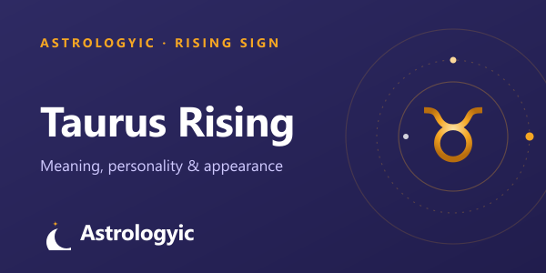 Taurus Rising (Ascendant): Meaning, Personality & Appearance