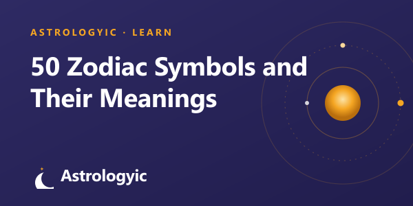 50 Zodiac Symbols and Their Meanings (2026)